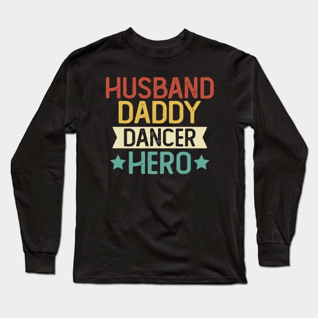 Husband Daddy Dancer Hero Gift Dancer Dad Gift Long Sleeve T-Shirt by mommyshirts